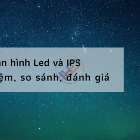 Màn hình Led và IPS