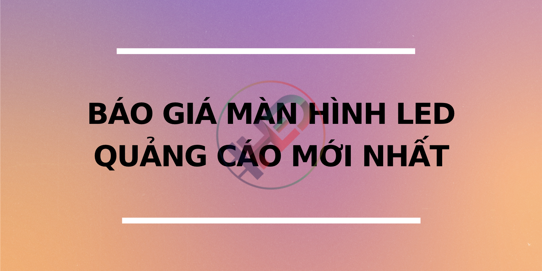 Đơn vị cung cấp màn Hình Led Quảng Cáo Chất Lượng, Báo giá cạnh tranh