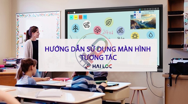 Hướng dẫn sử dụng màn hình tương tác chi tiết